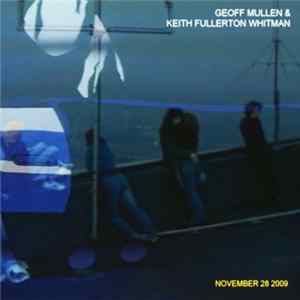 Geoff Mullen & Keith Fullerton Whitman - November 28 2009 + Album