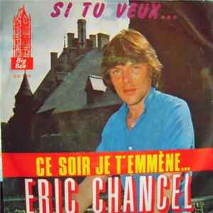 Eric Chancel - Ce Soir Je T'emmène ... / Si Tu Veux Album