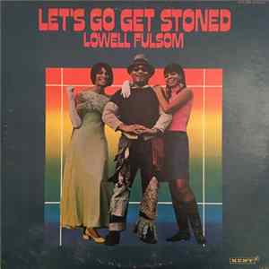 Lowell Fulsom - Let's Go Get Stoned Album