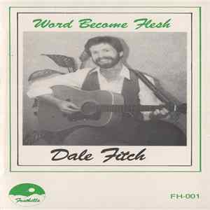 Dale Fitch - Word Become Flesh Album