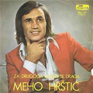Meho Hrštić - Za Drugoga Udajes Se Draga / Poljubi Me Onda Idi Knejemu Album