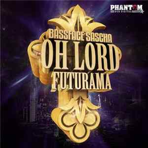 Bassface Sascha - Oh Lord // Futurama Album