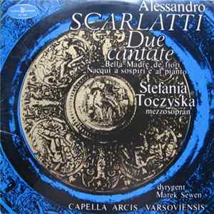 Alessandro Scarlatti, Stefania Toczyska, Marek Sewen, Capella Arcis Varsoviensis - Due Cantate Album
