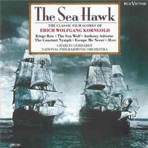Erich Wolfgang Korngold / Charles Gerhardt, National Philharmonic Orchestra - The Sea Hawk: The Classic Film Scores Of Erich Wolfgang Korngold Album