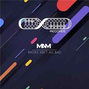 MAM - Broke Ain't All Bad Album