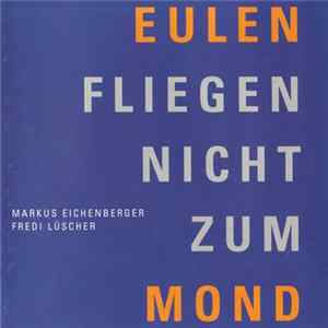 Markus Eichenberger, Fredi Lüscher - Eulengesänge Vol. 1: Eulen Fliegen Nicht Zum Mond Album