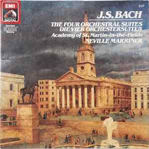 J.S. Bach - Academy Of St Martin-in-the-Fields, Neville Marriner - The Four Orchestral Suites / Die Vier Orchestersuiten Album