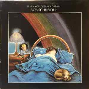 Bob Schneider - When You Dream A Dream Album