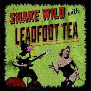 Leadfoot Tea - Shake Wild With Album