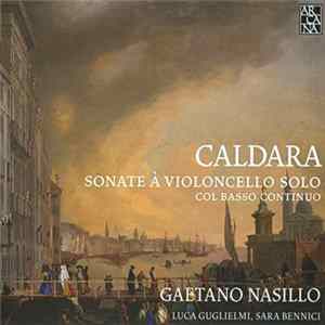 Gaetano Nasillo, Luca Guglielmi, Sara Bennici , Antonio Caldara - Caldara: Sonate à Violoncello Solo, Col Basso Continuo Album