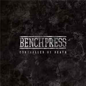 Benchpress - Controlled By Death Album