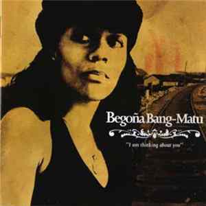 Begoña Bang-Matu - I Am Thinking About You Album
