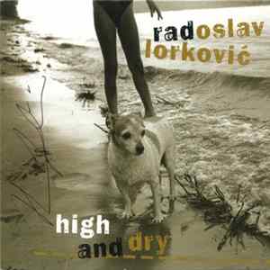 Radoslav Lorković - High And Dry Album