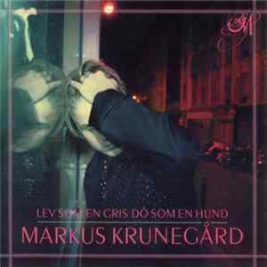 Markus Krunegård - Lev Som En Gris Dö Som En Hund Album