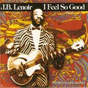J.B. Lenoir - I Feel So Good (The 1951-54 J.O.B. Sessions) Album
