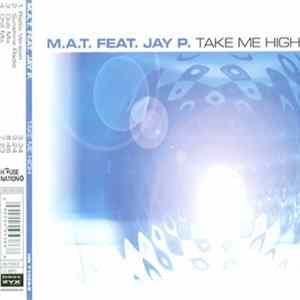 M.A.T. Feat. Jay P. - Take Me High Album