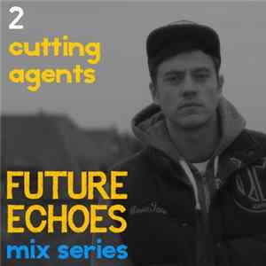 Cutting Agent - FE_MIX002: Cutting Agents Album