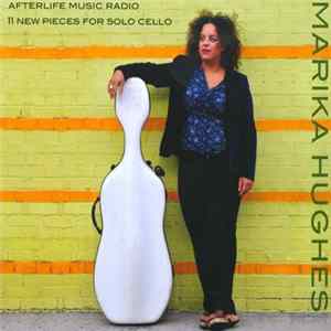 Marika Hughes - Afterlife Music Radio: 11 New Pieces For Solo Cello Album