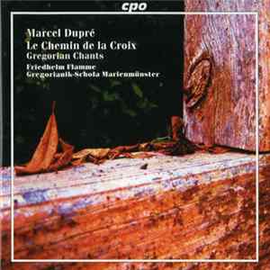 Marcel Dupré / Gregorianik-Schola Marienmünster, Friedhelm Flamme - Le Chemin De la Croix Album