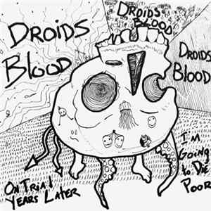 Droids Blood - On Trial Years Later / I'm Going To Die Poor Album