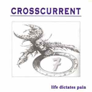 Crosscurrent - Life Dictates Pain Album