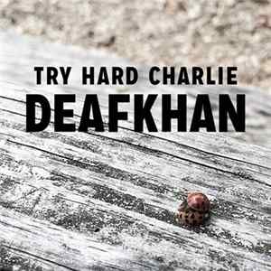 Try Hard Charlie - Deafkhan Album