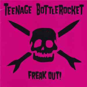Teenage Bottlerocket - Freak Out! Album