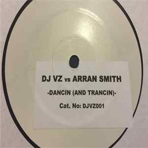 DJ Vz Vs Arran Smith - Dancin (And Trancin) Album