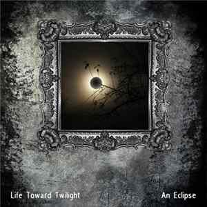 Life Toward Twilight - An Eclipse Album