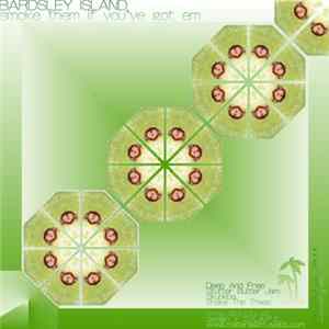 Bardsley Island - Smoke Them If You've Got Em Album