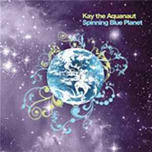 Kay The Aquanaut - Spinning Blue Planet Album