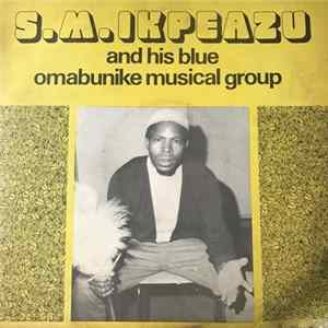 S. M. Ikpeazu & His Blue Omabunike Musical Group - S. M. Ikpeazu & His Blue Omabunike Musical Group Album