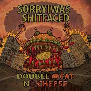 Sorryiwasshitfaced - Double Meat No Cheese Album