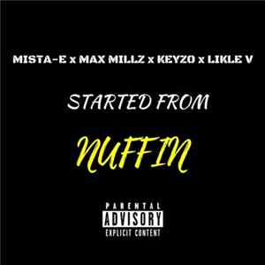 Mista-E X Max Millz X Keyzo X Likle V - Started From Nuffin Album