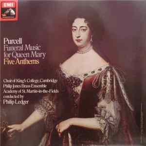 Purcell - Choir Of King's College, Cambridge, Philip Jones Brass Ensemble, Academy Of St. Martin-in-the-Fields Conducted By Philip Ledger - Funeral Music For Queen Mary / Five Anthems Album