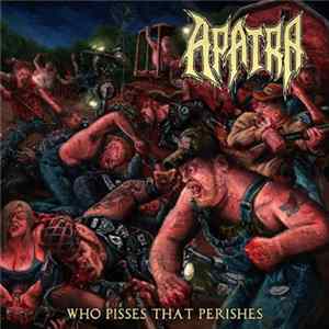 Apatra - Who Pisses That Perishes Album