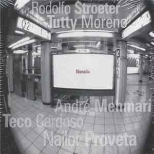 Rodolfo Stroeter, Tutty Moreno, André Mehmari, Teco Cardoso, Nailor Proveta Azevedo - Nonada. Album