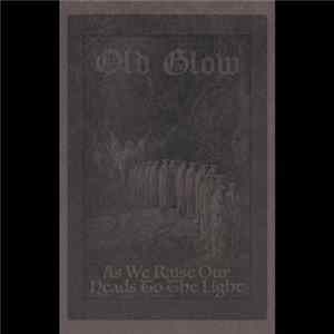 Old Glow - As We Raise Our Heads To The Light Album