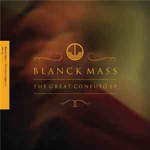Blanck Mass - The Great Confuso EP Album