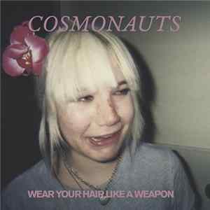 Cosmonauts - Wear Your Hair Like A Weapon Album