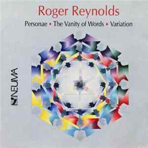 Roger Reynolds - Personae - The Vanity OF Words - Variation Album