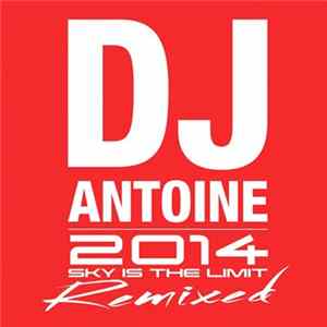 DJ Antoine - 2014 Sky Is The Limit Remixed Album