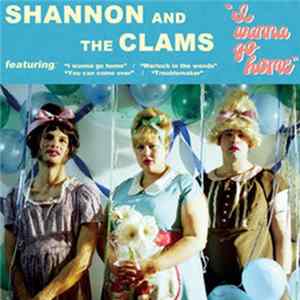 Shannon And The Clams - I Wanna Go Home Album