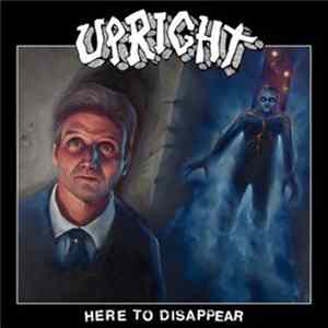 Upright - Here To Disappear Album