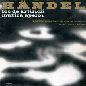 Händel - Orchestra Filarmonicii De Stat Din Hamburg Dirijor : Leopold Ludwig - Foc De Artificii / Muzica Apelor Album