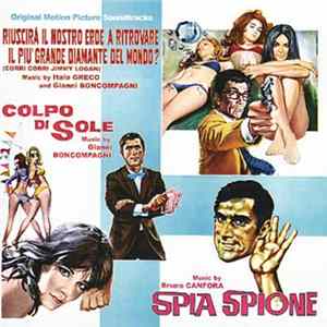 Bruno Canfora / Italo Greco / Gianni Boncompagni - Spia Spione / Riuscirà Il Nostro Eroe A Ritrovare Il Più Grande Diamante Del Mondo? (Corri Corri Jimmy Logan) / Colpo Di Sole (Original Motion Picture Soundtracks) Album