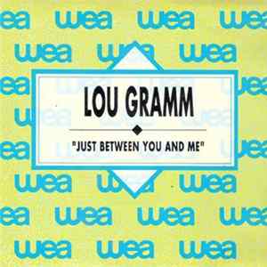 Lou Gramm - Just Between You And Me / Just Between You And Me Album