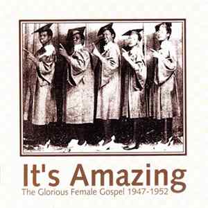 Various - It's Amazing - The Glorious Female Gospel 1947-1952 Album