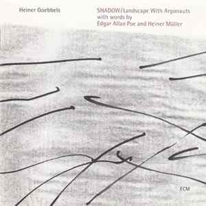 Heiner Goebbels - SHADOW / Landscape With Argonauts Album