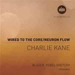 Charlie Kane - Wired To The Core / Neuron Flow Album